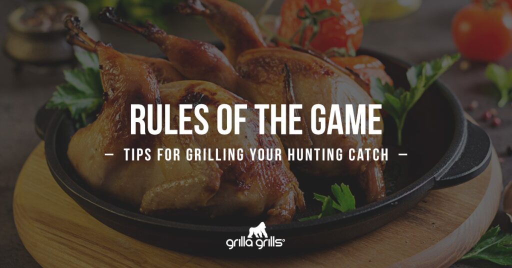 rules of the game tips for grilling your hunting catch