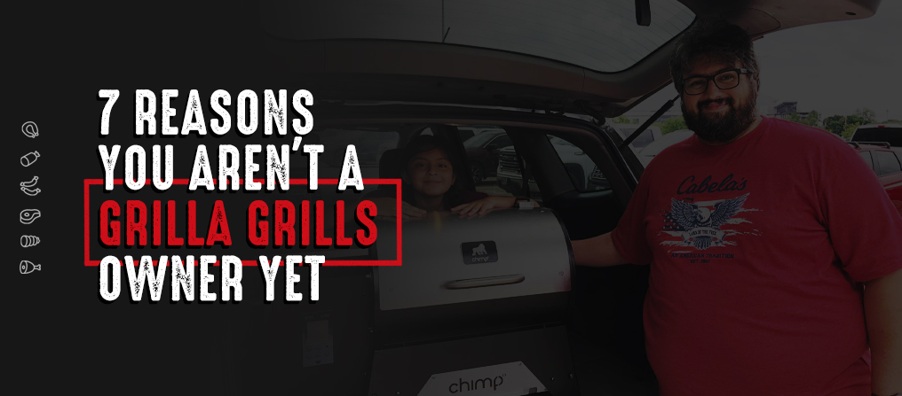 reasons why you aren't a grilla grills owner yet